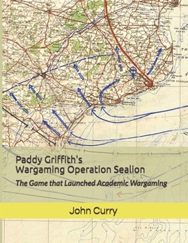 Paperback Paddy Griffith's Wargaming Operation Sealion (1940): The Game that Launched Academic Wargaming Book