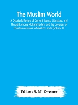 Hardcover The Muslim world; A Quarterly Review of Current Events, Literature, and Thought among Mohammedans and the progress of christian missions in Moslem Lan Book