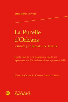 La Pucelle d'Orleans Restituee Par Beroalde de Verville: Sous Le Sujet de Cette Magnanime Pucelle Est Representee Une Fille Vaillante, Chaste, Scavant