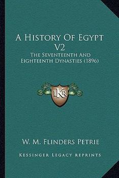 Paperback A History Of Egypt V2: The Seventeenth And Eighteenth Dynasties (1896) Book