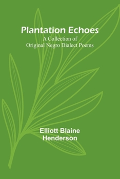 Plantation Echoes: A Collection of Original Negro Dialect Poems