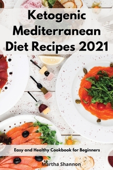 Paperback Ketogenic Mediterranean Diet Recipes 2021: Easy and Healthy Cookbook for Beginners Book