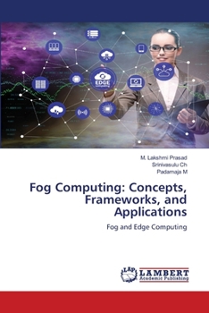 Fog Computing: Concepts, Frameworks, and Applications