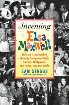 Hardcover Inventing Elsa Maxwell: How an Irrepressible Nobody Conquered High Society, Hollywood, the Press, and the World Book