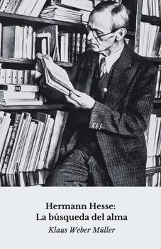 Hermann Hesse: Die Suche nach der Seele: Eine spirituelle und literarische Reise durch das Leben des Meisters von Siddhartha (German Edition)