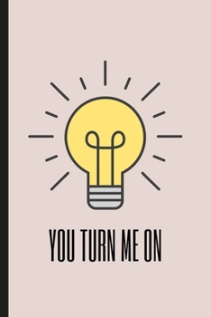 You Turn Me On: Naughty Love Notebook Journal | Appreciation Valentine's Day Gifts For Couples
