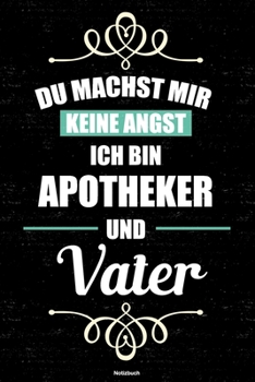 Du machst mir keine Angst ich bin Apotheker und Vater Notizbuch: Apotheker Journal DIN A5 liniert 120 Seiten Geschenk (German Edition)