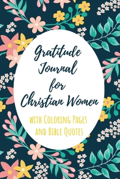 Gratitude Journal for Christian Women with Coloring Pages and Bible Quotes: Includes Quotes from Scripture and Inspiring phrases in Beautiful ... with Inspiring Scripture and Coloring Pages)