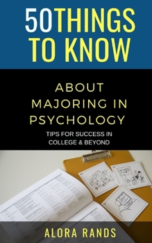 Paperback 50 Things to Know About Majoring in Psychology: Tips for Success in College & Beyond Book