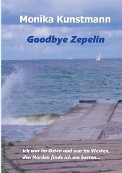 Paperback Goodbye Zepelin: Ich war im Osten und war im Westen, den Norden finde ich am besten [German] Book