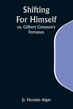 Paperback Shifting For Himself; or, Gilbert Greyson's Fortunes Book
