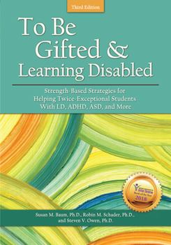 Paperback To Be Gifted and Learning Disabled: Strength-Based Strategies for Helping Twice-Exceptional Students With LD, ADHD, ASD, and More Book