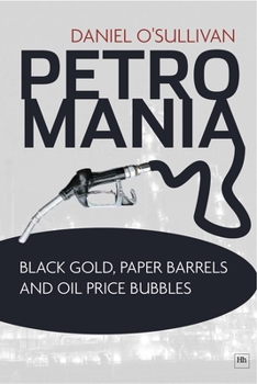 Hardcover Petromania: Black Gold, Paper Barrels and Oil Price Bubbles Book