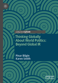 Hardcover Thinking Globally about World Politics: Beyond Global IR Book