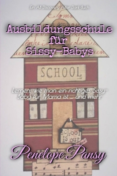 Paperback Ausbildungsschule für Sissy-Babys: Ein ABDL-Regressionsbuch für Sissy-Babys [German] Book