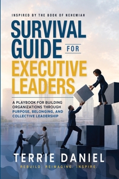 Paperback Survival Guide for Executive Leaders, A Playbook for Building Organizations through Purpose, Belonging and Collective Leadership Book