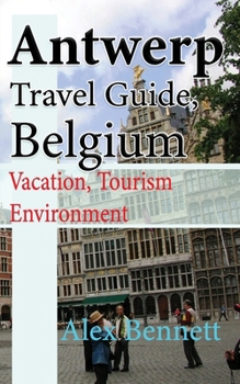 Paperback Antwerp Travel Guide, Belgium: Vacation, Tourism Environment Book
