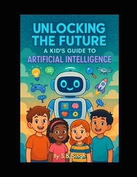 Paperback Unlocking the Future: A Kid's Guide to Artificial Intelligence Book