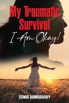 Paperback My Traumatic Survival-I Am Okay! Book