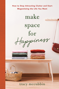 Paperback Make Space for Happiness: How to Stop Attracting Clutter and Start Magnetizing the Life You Want Book