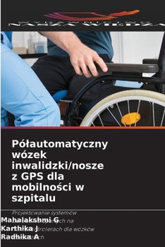 Paperback Pólautomatyczny wózek inwalidzki/nosze z GPS dla mobilności w szpitalu [Polish] Book