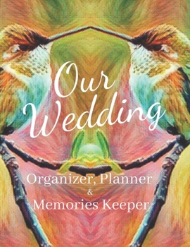 Our Wedding : Organizer, Planner  &  Memories Keeper: Pretty Hummingbirds Lover's Organizing Workbook  At-A-Glance Bridal Inspiration Note Book With ... a Bride To Be (Bride's Wedding Day Organizer)