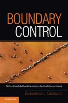 Boundary Control: Subnational Authoritarianism in Federal Democracies - Book  of the Cambridge Studies in Comparative Politics
