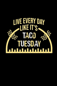 Paperback Live everyday like it's taco Tuesday: Food Journal - Track your Meals - Eat clean and fit - Breakfast Lunch Diner Snacks - Time Items Serving Cals Sug Book