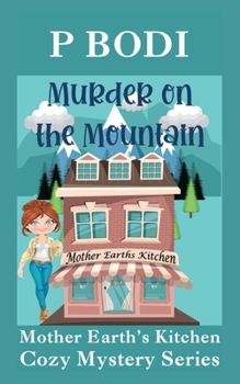 Murder on the Mountain: Mother Earths Cozy Mystery Series - Book #2 of the Mother Earth's Kitchen