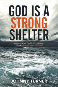 Paperback God Is a Strong Shelter: A Commentary on Selected Psalms for an Intimate Walk with God Book