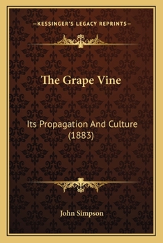 Paperback The Grape Vine: Its Propagation And Culture (1883) Book