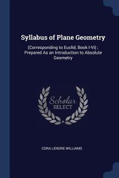 Paperback Syllabus of Plane Geometry: (Corresponding to Euclid, Book I-Vi); Prepared As an Introduction to Absolute Geometry Book