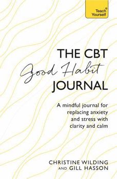 Paperback CBT Good Habit Journal: A Mindful Journal for Replacing Anxiety and Stress with Clarity and Calm Book