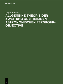 Hardcover Allgemeine Theorie der zwei- und drei-teiligen astronomischen Fernrohr-Objective [German] Book