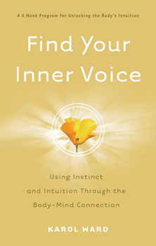 Paperback Find Your Inner Voice: Using Instinct and Intuition Through the Body-Mind Connection Book
