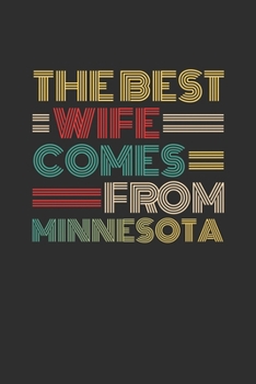 The Best Wife Comes From Minnesota: Blank lined journal 100 page 6 x 9 Retro Birthday Gifts For Wife From Husband - Favorite US State Wedding ... her - Notebook to jot down ideas and notes