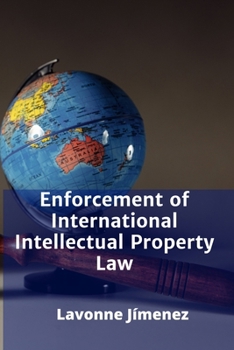 Enforcement of International Intellectual Property Law: Judicial Strategies, Dispute Resolution, and Policy Implementation