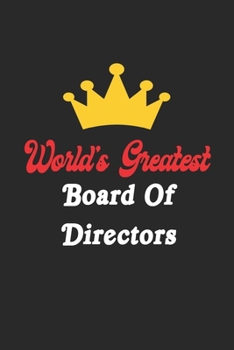 World's Greatest Board Of Directors Notebook - Funny Board Of Directors Journal Gift: Future Board Of Directors Student Lined Notebook / Journal Gift, 120 Pages, 6x9, Soft Cover, Matte Finish