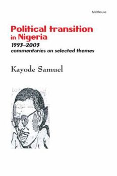 Political Transition in Nigeria, 1993-2003: Commentaries on Selected Themes