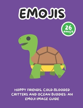 Paperback Hoppy Friends, Cold-Blooded Critters and Ocean Buddies: An Emoji Image Guide Book