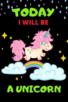 Paperback Today I Will Be A Unicorn: Today I Will Be A Unicorn (Journal/Diary/Notebook) (Writhing Book) Gift For Man And Woman Book