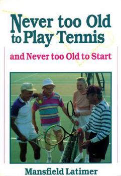 Paperback Never Too Old to Play Tennis and Never Too Old to Start Book