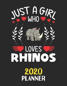 Just A Girl Who Loves Rhinos 2020 Planner: Weekly Monthly 2020 Planner For Girl Women Who Loves Rhinos 8.5x11 67 Pages