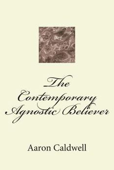 Paperback The Contemporary Agnostic Believer Book