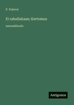 Ei rahallakaan; Kertomus: suuraakkosin (Finnish Edition)