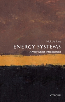 Energy Systems: A Very Short Introduction - Book #620 of the Very Short Introductions