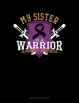 Paperback My Sister Is A Warrior Alzheimer's Awareness: Unruled Composition Book