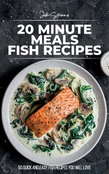 Hardcover 20 Minute Meals - Fish Recipes: 50 Quick And Easy Fish Recipes You Will Love [Large Print] Book