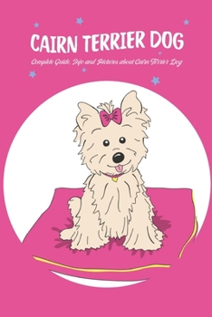Paperback Cairn Terrier Dog: Complete Guide, Info and Pictures about Cairn Terrier Dog Book