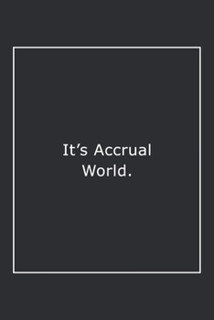 Paperback It's Accrual World.: Lined Notebook / Journal Gift, 120 Pages, 6x9, Soft Cover, Matte Finish Book